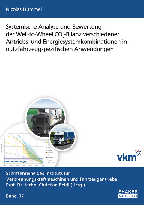 Systemische Analyse und Bewertung der Well-to-Wheel CO2-Bilanz verschiedener Antriebs- und Energiesystemkombinationen in nutzfahrzeugspezifischen Anwendungen - Nicolas Hummel