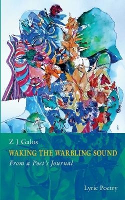 Waking The Warbling Sound - Z J Galos