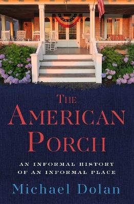 The American Porch - Michael Dolan