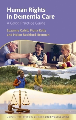 Human Rights in Dementia Care - Suzanne Cahill, Fiona Kelly, Helen Rochford-Brennan
