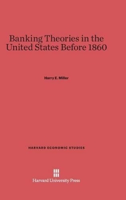 Banking Theories in the United States Before 1860 - Harry E Miller