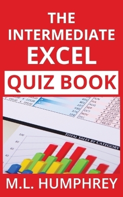 The Intermediate Excel Quiz Book - M L Humphrey