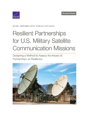 Resilient Partnerships for U.S. Military Satellite Communication Missions - Bonnie L Triezenberg, Krista Langeland, Gary McLeod
