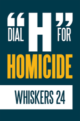 Dial &quote;H&quote; for Homicide -  Whiskers 24