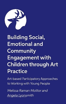 Building Social, Emotional and Community Engagement with Children through Art Practice - Melissa Raman Molitor, Angela Lyonsmith