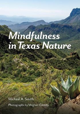 Mindfulness in Texas Nature - Michael A. Smith, Meghan Cassidy