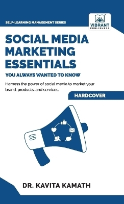 Social Media Marketing Essentials You Always Wanted To Know - Kavita Kamath, Vibrant Publishers