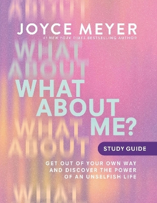 What About Me? Study Guide - Joyce Meyer
