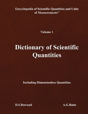 DICTIONARY OF SCIENTIFIC QUANTITIES - Volume I - D S Dawoud, A G Batte