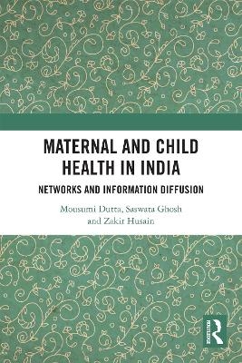 Maternal and Child Health in India - Mousumi Dutta, Saswata Ghosh, Zakir Husain