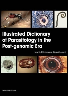 Illustrated Dictionary of Parasitology in the Post-Genomic Era - Hany M. Elsheikha, Edward L. Jarroll