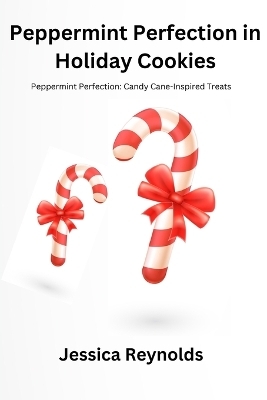 Peppermint Perfection in Holiday Cookies - Jessica Reynolds