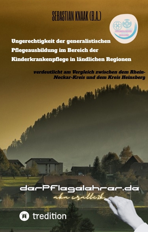 Ungerechtigkeit der generalistischen Pflegeausbildung im Bereich der Kinderkrankenpflege in ländlichen Regionen - Sebastian Knaak