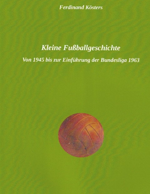 Kleine Fußballgeschichte - Ferdinand Kösters