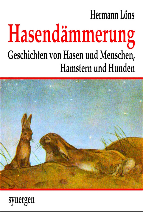 Hasendämmerung. Geschichten von Hasen und Menschen, Hamstern und Hunden - Hermann Löns