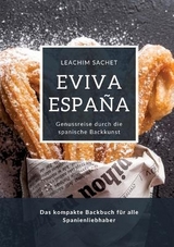 Eviva España: Genussreise durch die spanische Backkunst - Leachim Sachet