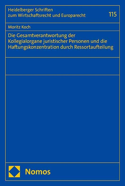 Die Gesamtverantwortung der Kollegialorgane juristischer Personen und die Haftungskonzentration durch Ressortaufteilung - Moritz Koch