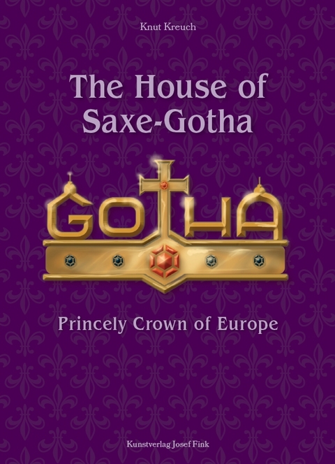 The House of Saxe-Gotha – Princely Crown of Europe - Knut Kreuch