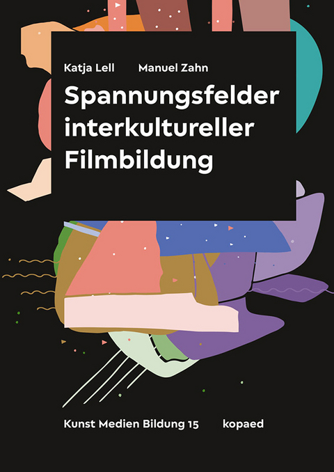 Spannungsfelder interkultureller Filmbildung - Katja Lell, Manuel Zahn