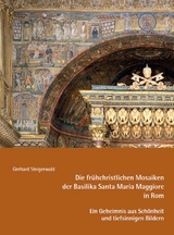 Die frühchristlichen Mosaiken der Basilika Santa Maria Maggiore in Rom – Ein Geheimnis aus Schönheit und tiefsinnigen Bildern - Gerhard Steigerwald