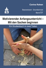 Motivierender Anfangsunterricht – mit den Sachen beginnen - Corina Rohen