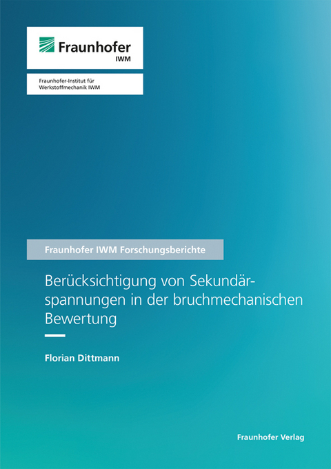 Berücksichtigung von Sekundärspannungen in der bruchmechanischen Bewertung - Florian Dittmann