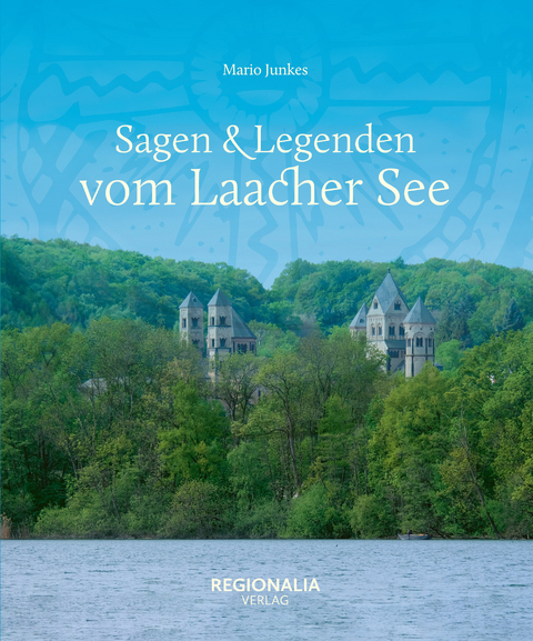 Sagen & Legenden vom Laacher See - Mario Junkes