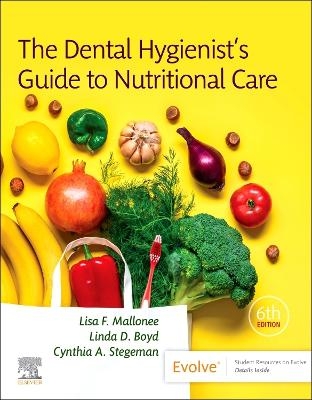 The Dental Hygienist's Guide to Nutritional Care - Lisa F. Mallonee, Linda Boyd, Cynthia A. Stegeman