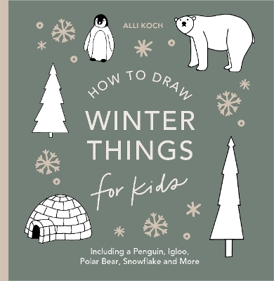 Winter Things: How to Draw Books for Kids with Christmas trees, Elves, Wreaths, Gifts, and Santa Claus - Alli Koch