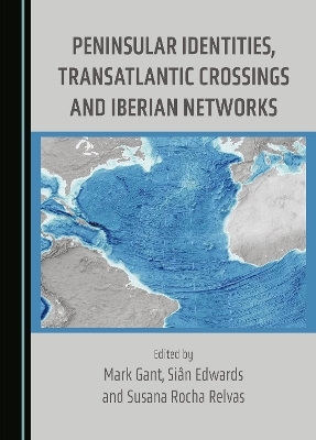 Peninsular Identities, Transatlantic Crossings and Iberian Networks - 