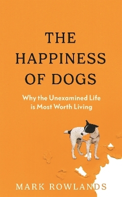The Happiness of Dogs - Mark Rowlands