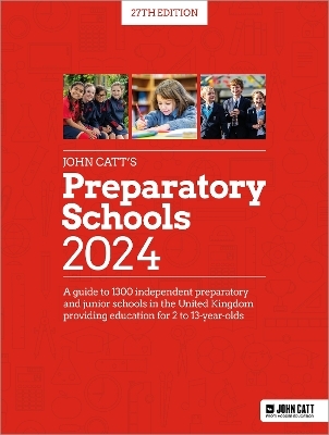 John Catt's Preparatory Schools 2024: A guide to 1,300 prep and junior schools in the UK - Phoebe Whybray