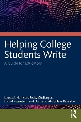 Helping College Students Write - Laura M. Harrison, Becky Challenger, Erin Morgenstern, Oumarou Abdoulaye Balarabe