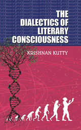 Dialectics of Literary Consciousness -  Krishnan Kutty