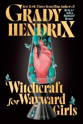 Witchcraft for Wayward Girls - Grady Hendrix