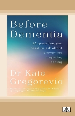 Before Dementia - Dr Kate Gregorevic