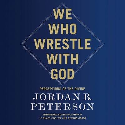 We Who Wrestle with God - Jordan B. Peterson