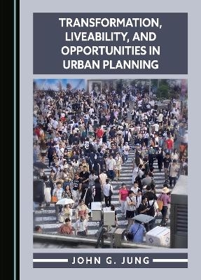 Transformation, Liveability, and Opportunities in Urban Planning - John G. Jung