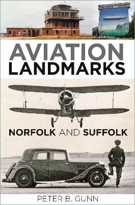 Aviation Landmarks - Norfolk and Suffolk - Peter B. Gunn