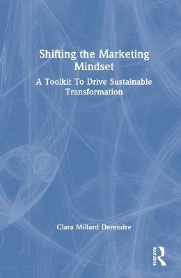 Shifting the Marketing Mindset - Clara Millard Dereudre