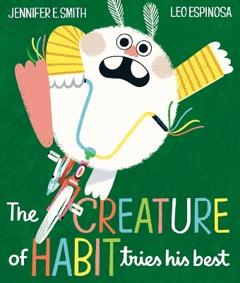 The Creature of Habit Tries His Best - Jennifer E. Smith, Leo Espinosa