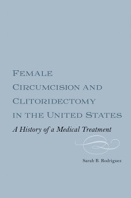 Female Circumcision and Clitoridectomy in the United States - Dr Sarah B.M. Webber Rodriguez