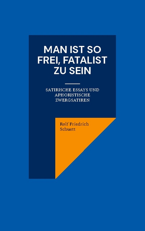 Man ist so frei, Fatalist zu sein - Rolf Friedrich Schuett