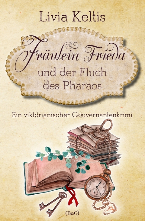 Fräulein Frieda und der Fluch des Pharaos. Ein viktorianischer Gouvernantenkrimi - Livia Keltis