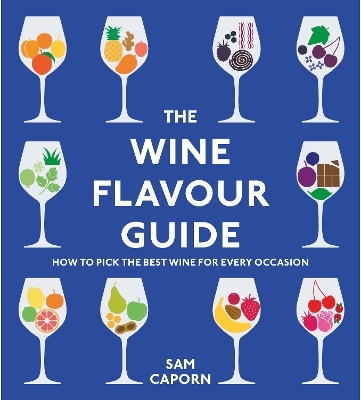 The Wine Flavour Guide - Sam Caporn