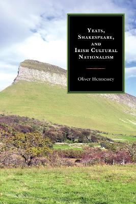 Yeats, Shakespeare, and Irish Cultural Nationalism - Oliver Hennessey