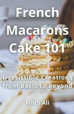 French Macarons Cake 101 - Mhdi Ali