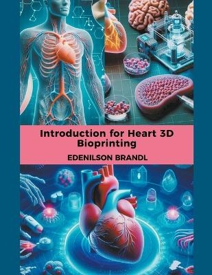 Introduction for Heart 3D Bioprinting - Edenilson Brandl