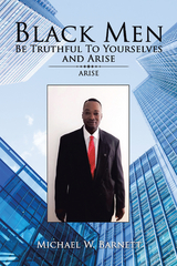Black Men Be Truthful to Yourselves and Arise - Michael W. Barnett