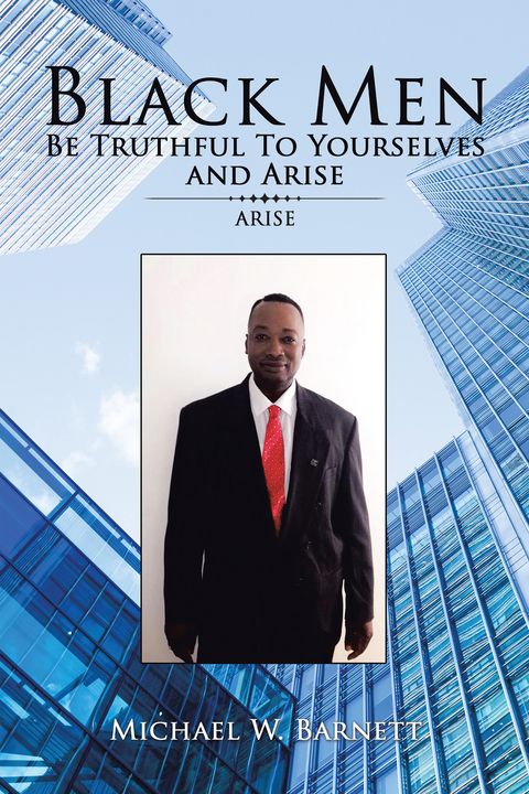 Black Men Be Truthful to Yourselves and Arise - Michael W. Barnett